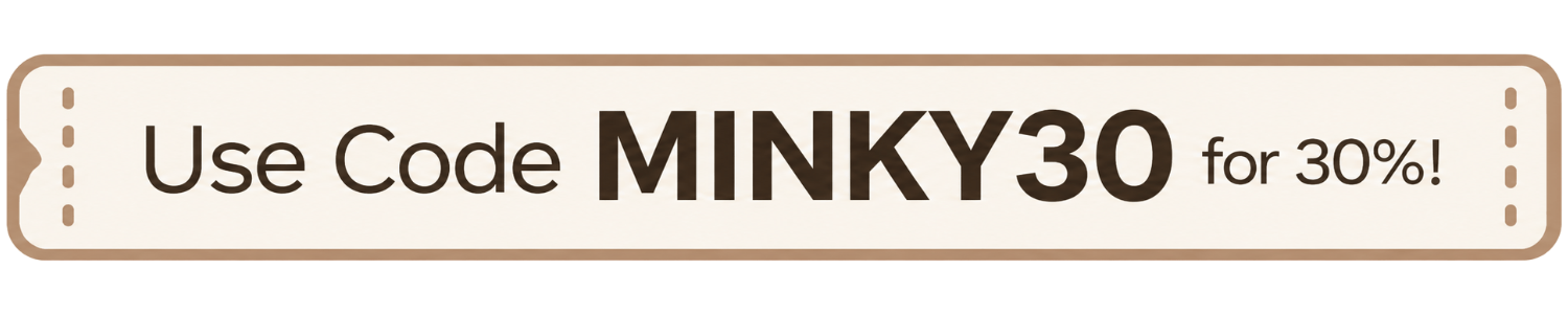 Use Code MINKY30 for 30% Off